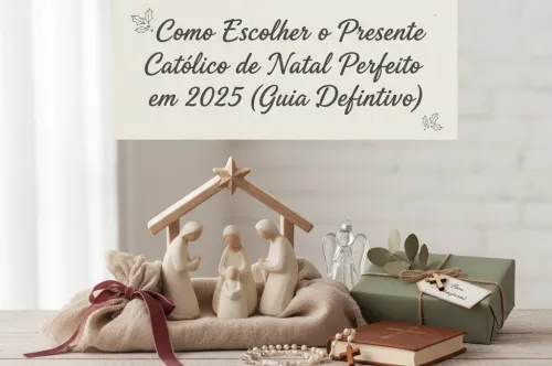 Como escolher os presentes de Natal católicos perfeitos em 2025 (Guia definitivo)